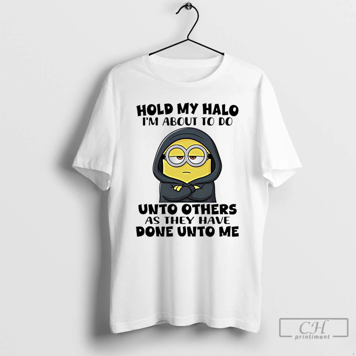 Premium Minion Hold My Halo Im About To Do Unto Others As They Have Done