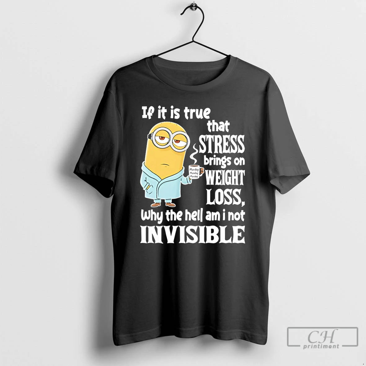 Premium Minion If It Is True That Stress Brings On Weight Loss Why The Hell T-Shirts, Hoodie, Sweatshirt | AU18TeeNovaLab.com