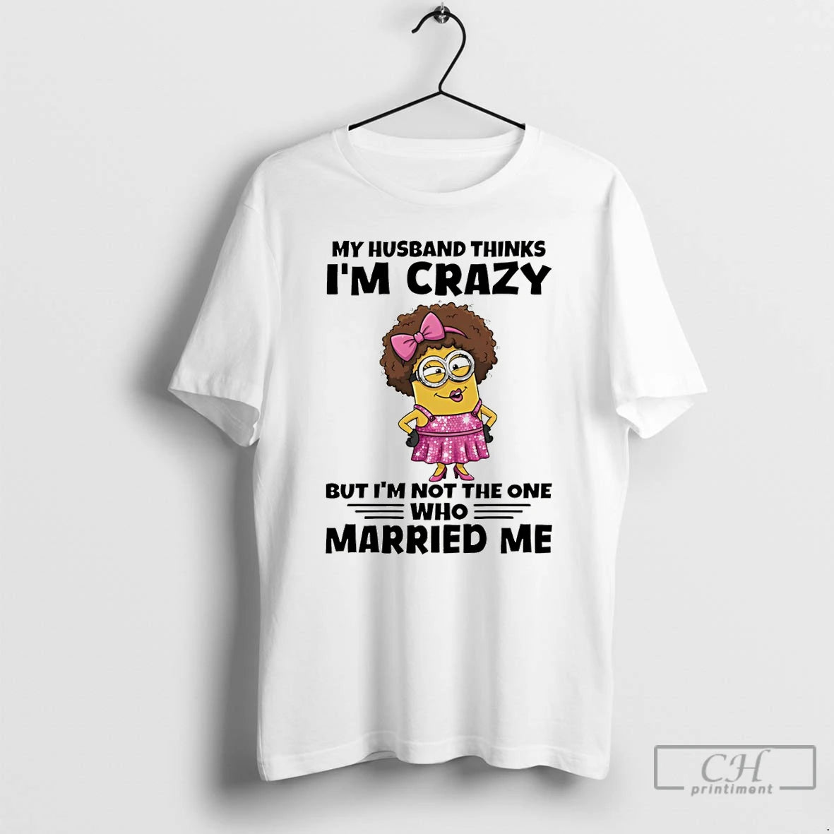 Premium Minion My Husband Thinks Im Crazy But Im Not The One Who Married Me T-Shirts, Hoodie, Sweatshirt | AU18TeeNovaLab.com