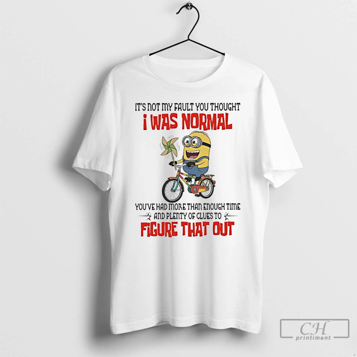 Premium Minions Its Not Fault You Thought I Was Normal Youve Had More Than Enough T-Shirts, Hoodie, Sweatshirt