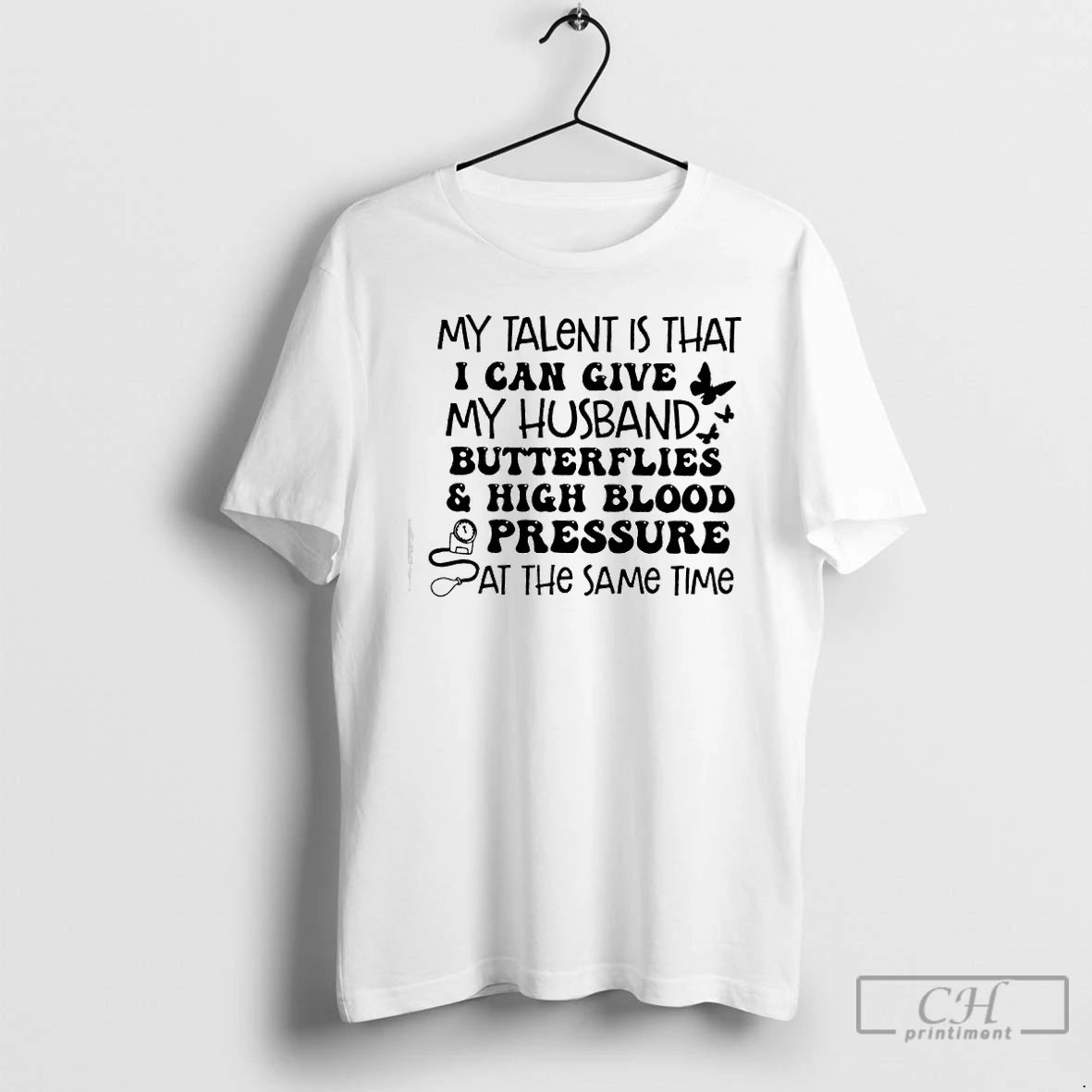 Premium My Talent Is That I Can Give My Husband Butterflies High Blood Pressure Pat T-Shirts, Hoodie, Sweatshirt
