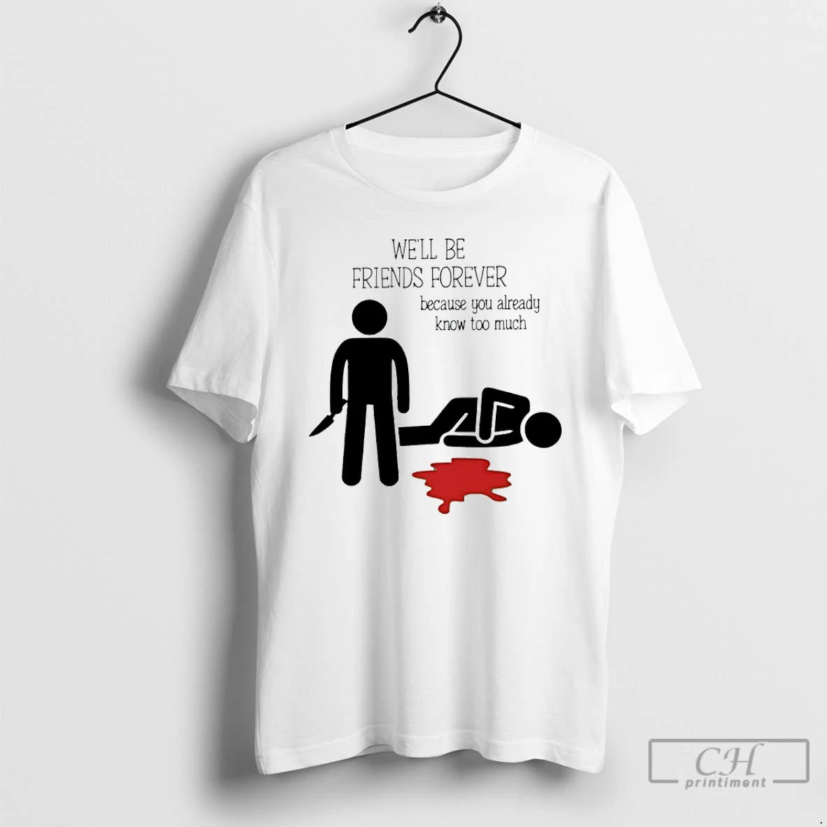 Premium Well Be Friends Forever Because You Already Know Too Much T-Shirts, Hoodie, Sweatshirt | AU18TeeNovaLab.com