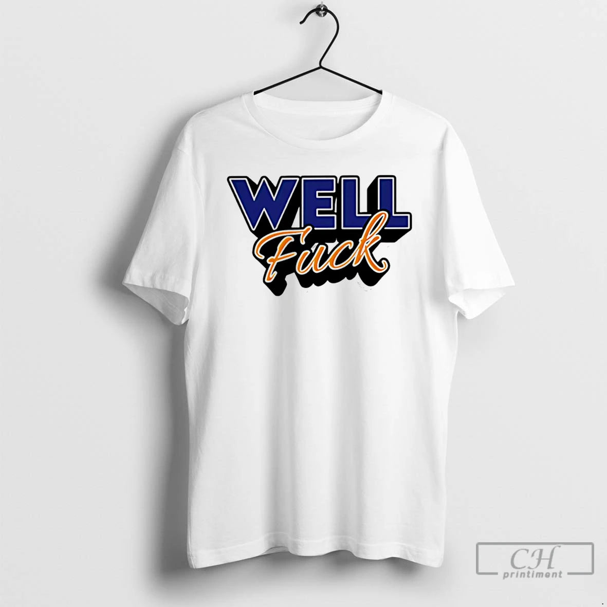 Premium Well Fuck T-Shirts, Hoodie, Sweatshirt | AU18TeeNovaLab.com