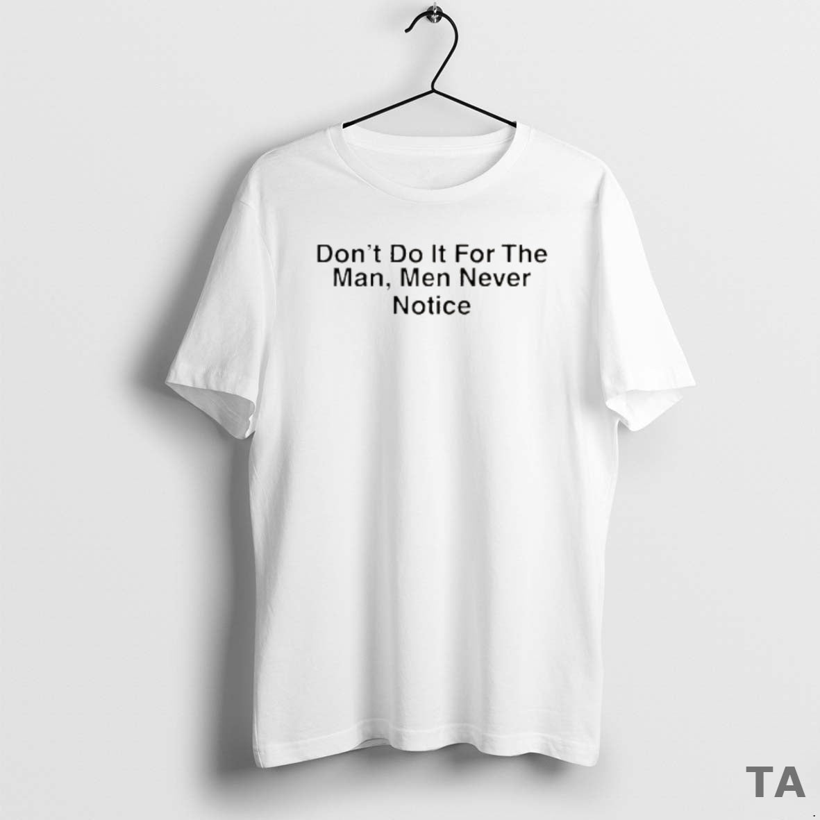 Top Drake Dont Do It For The Man Men Never Notice T Shirt Sweater Hoodie, Sweatshirt | AU18TeeNovaLab.com