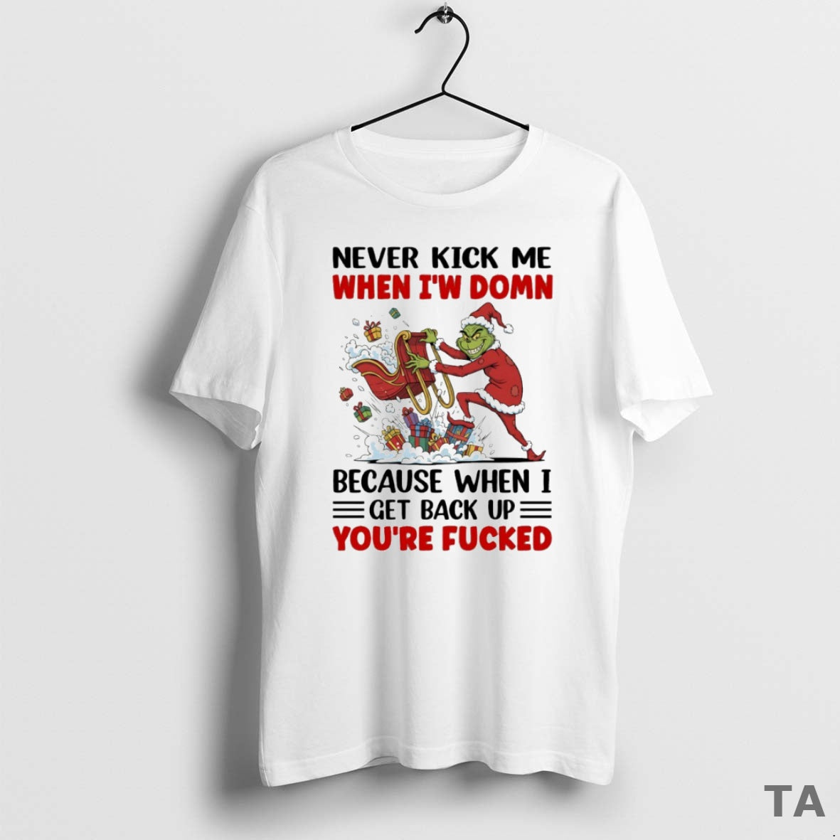 Top Grinch Never Kick Me When Iw Domn Because When I Get Back Up Youre T-Shirts, Hoodie, Sweatshirt | AU18TeeNovaLab.com