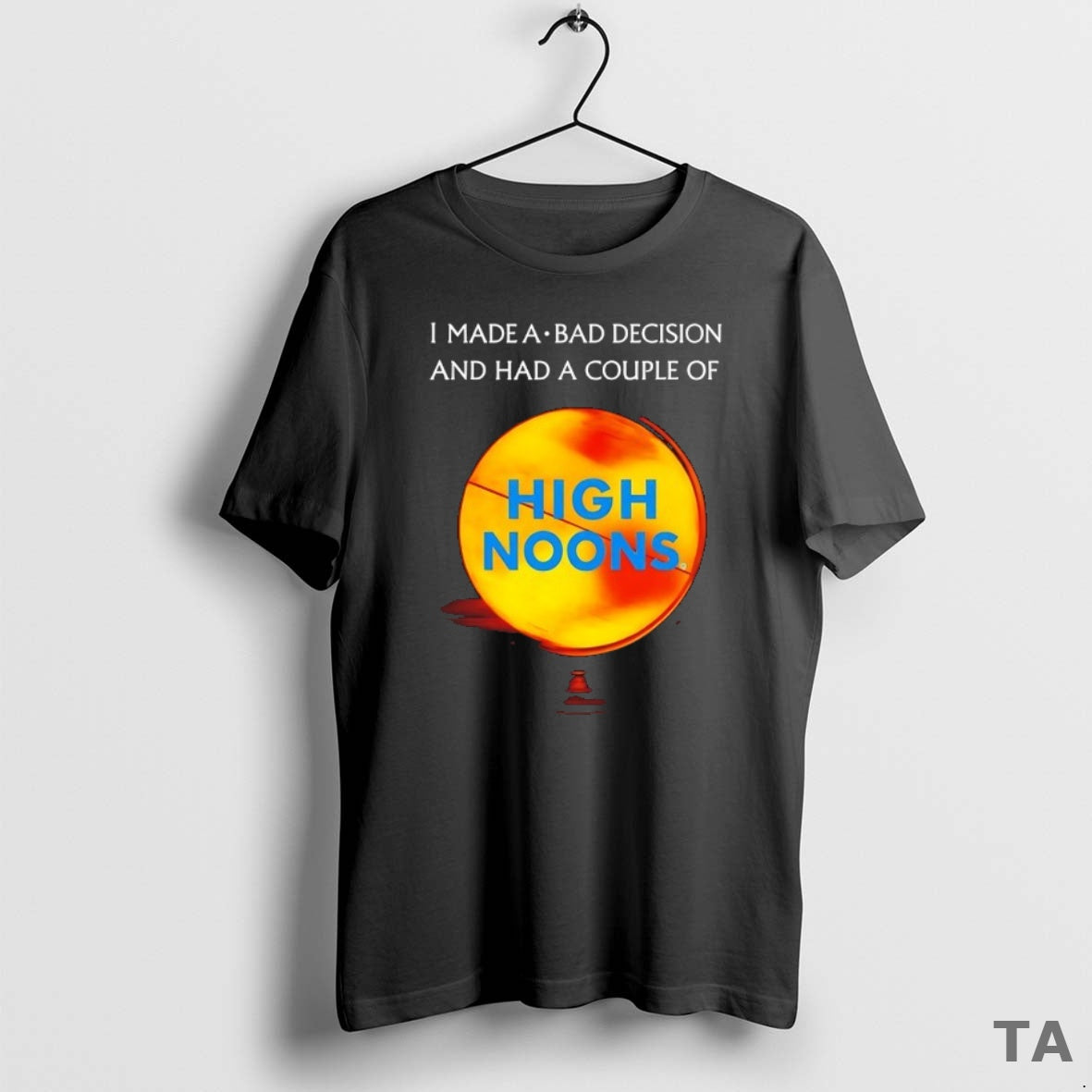 Top I Made A Bad Decision And Had A Couple Of High Noons T-Shirts, Hoodie, Sweatshirt | AU18TeeNovaLab.com
