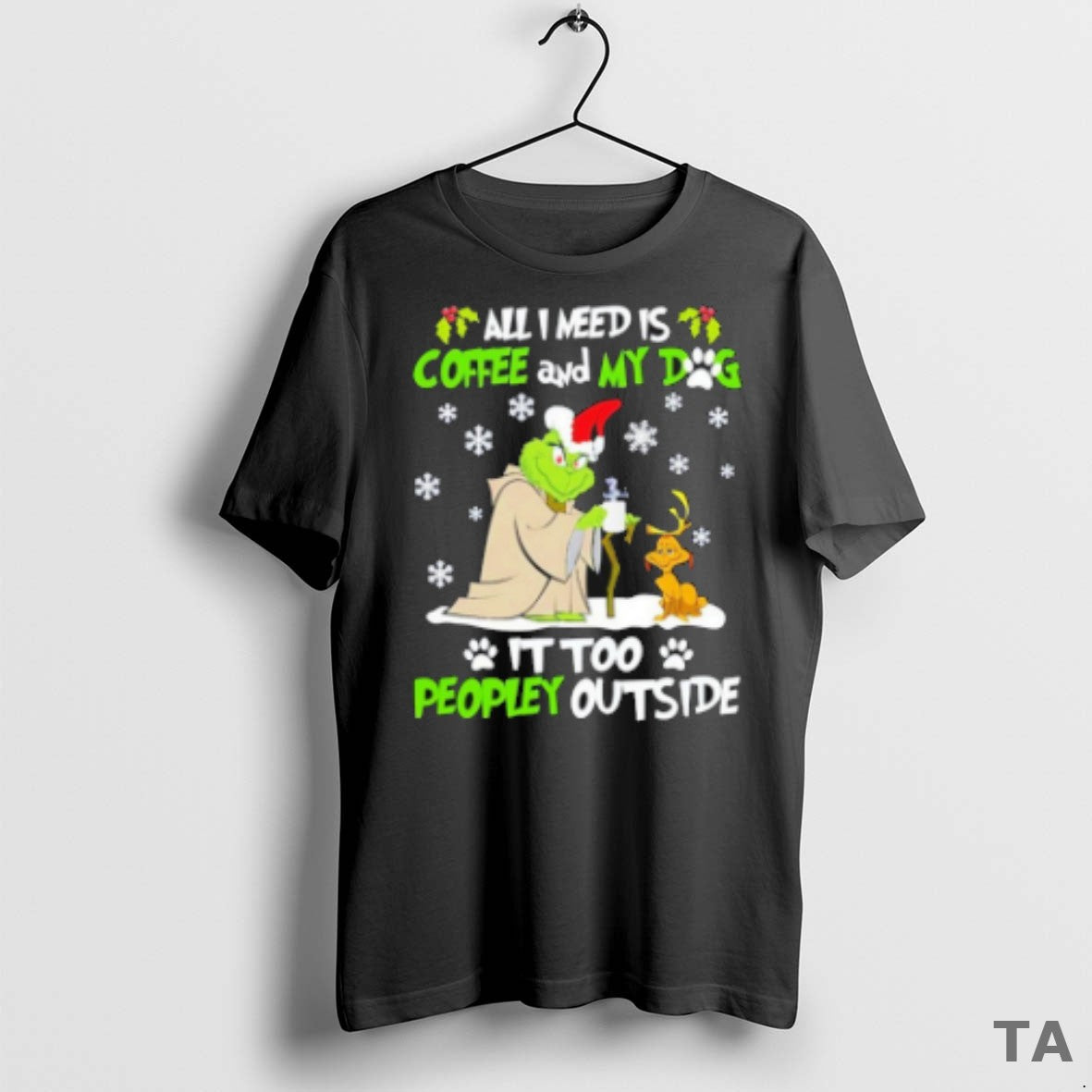 Top The Grinch All I Need Is Coffee And My Dog It Too Peopley Outside