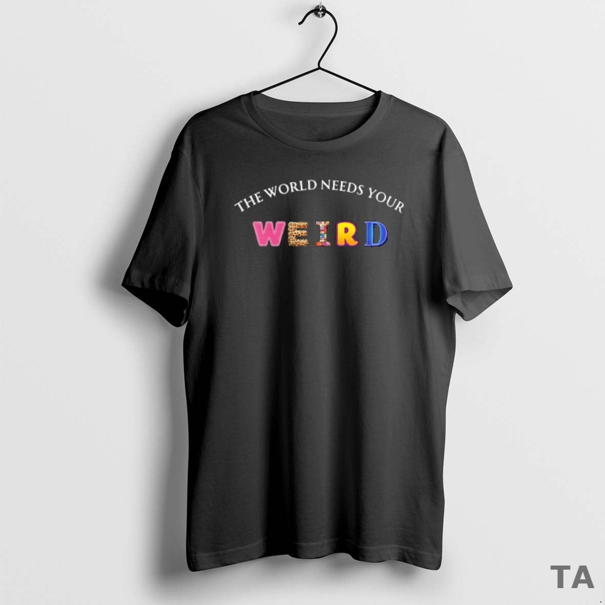 Top The World Needs Your Weird T Shirt Sweater Hoodie, Sweatshirt | AU18TeeNovaLab.com
