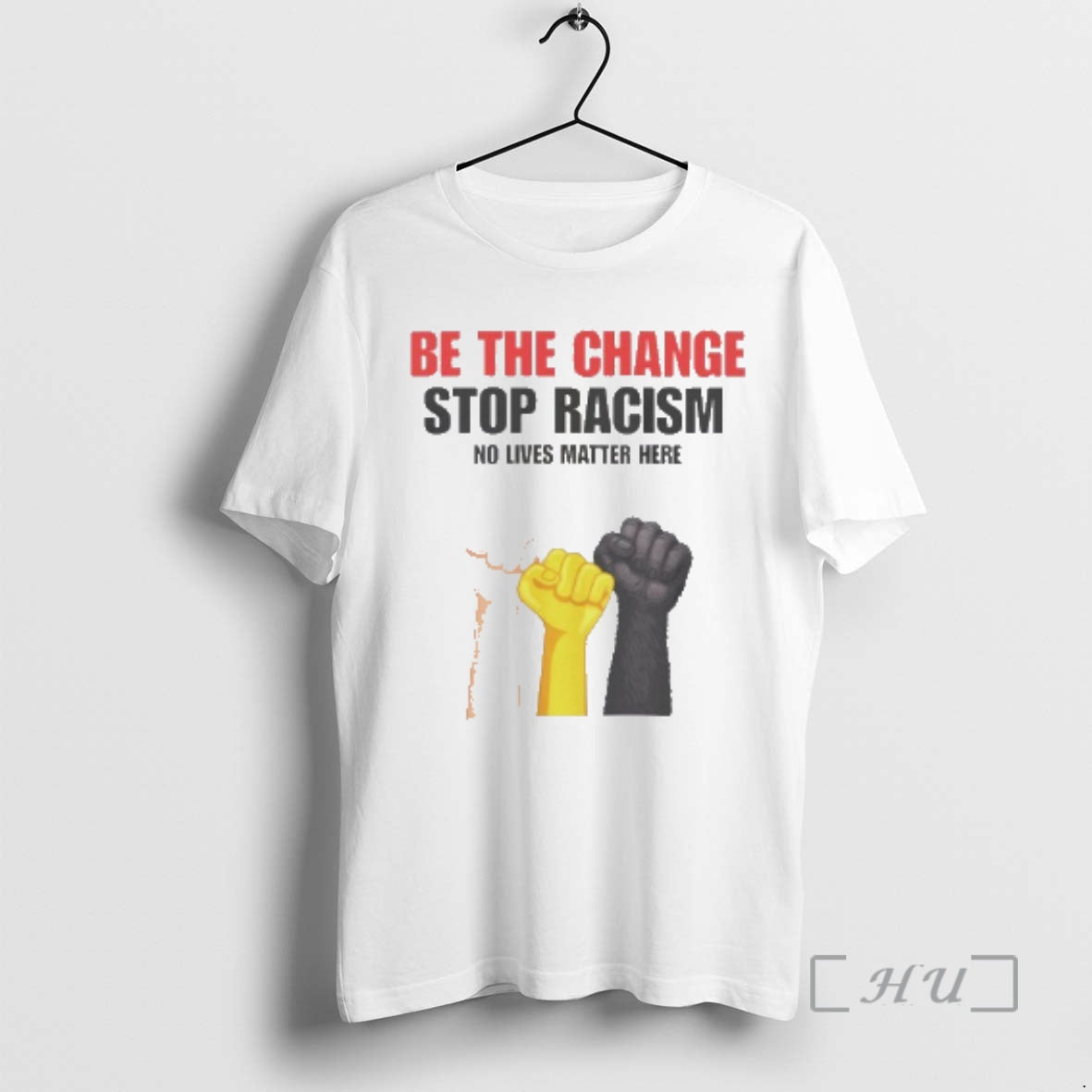 Trending Be The Change Stop Racism No Lives Matter Here T-Shirts, Hoodie, Sweatshirt | AU18TeeNovaLab.com