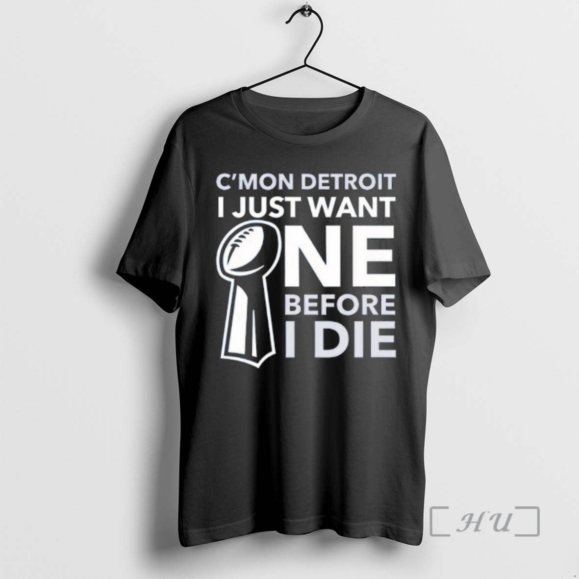 Trending Cmon Detroit I Just Want One Before I Die T-Shirts, Hoodie, Sweatshirt | AU18TeeNovaLab.com