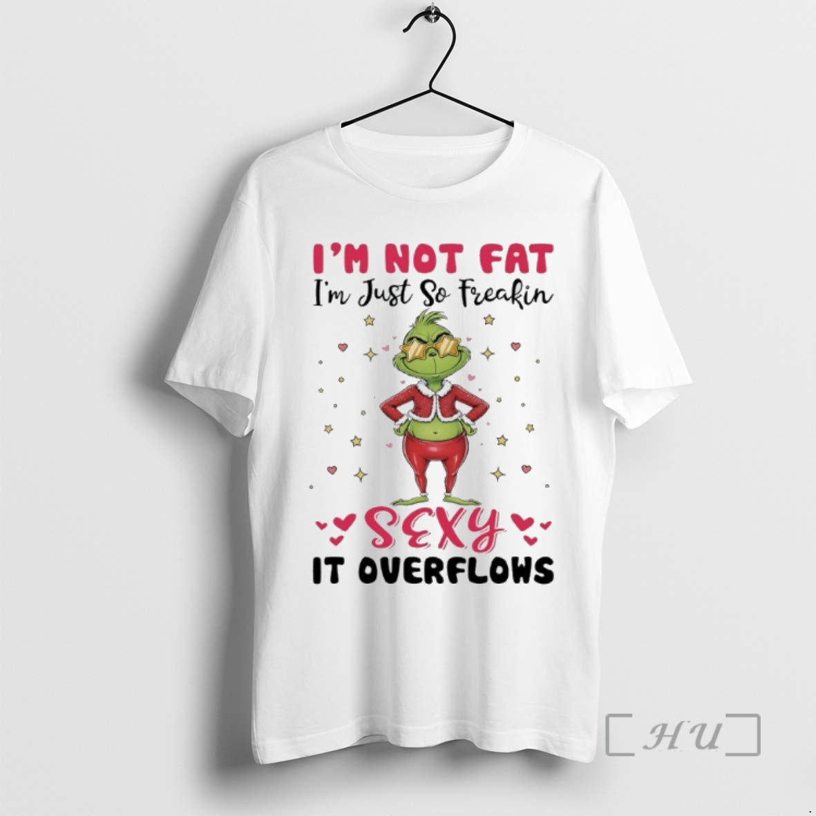 Trending Grinch Christmas Im Not Fat Im Just So Freakin Sexy It Overflows T Shirts