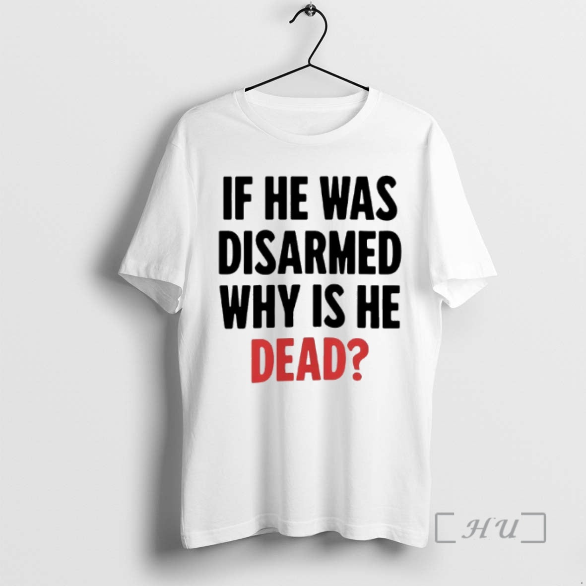 Trending If He Was Disarmed Why Is He Dead T-Shirts, Hoodie, Sweatshirt | AU18TeeNovaLab.com