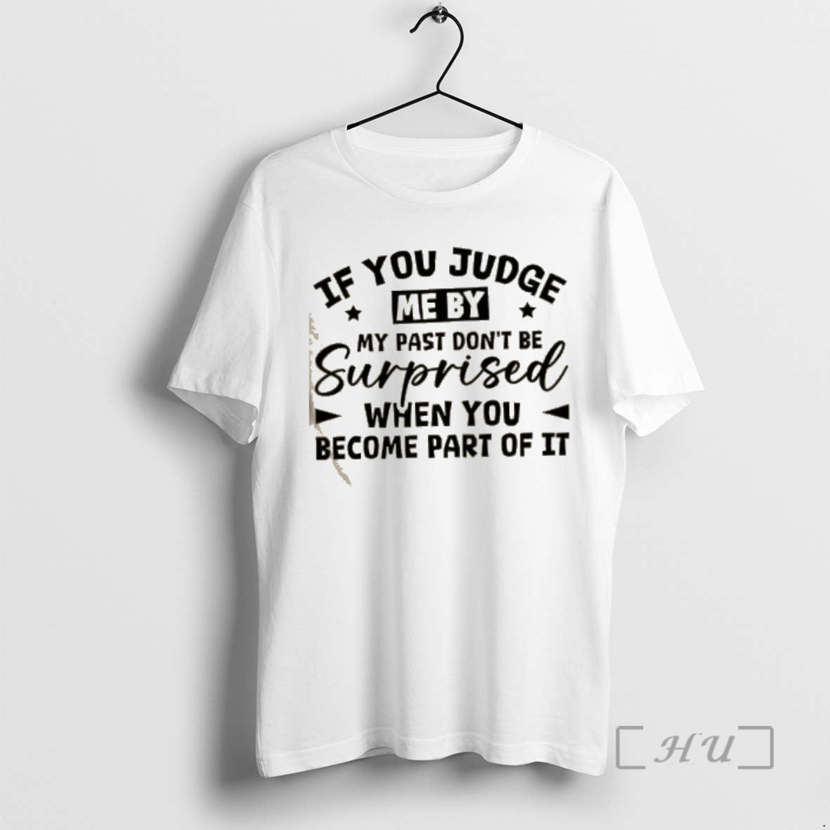 Trending If You Judge Me By My Past Dont Be Surprised When You Become Part T-Shirts, Hoodie, Sweatshirt | AU18TeeNovaLab.com