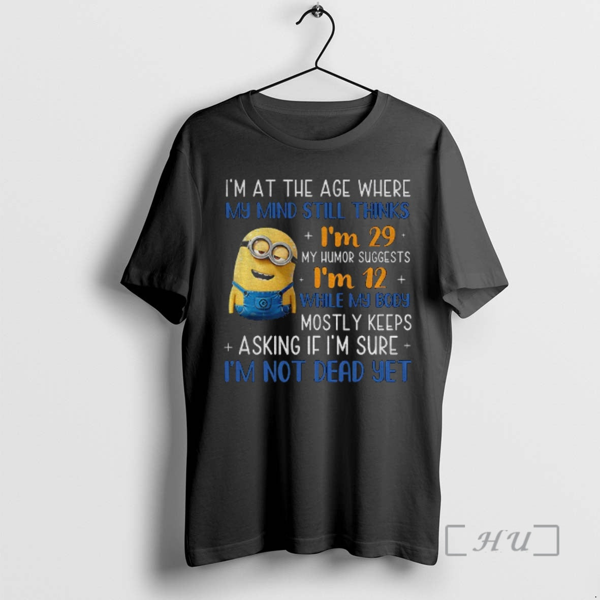 Trending Minion Im At The Age Where My Mind Still Thinks Im 29 My Humor