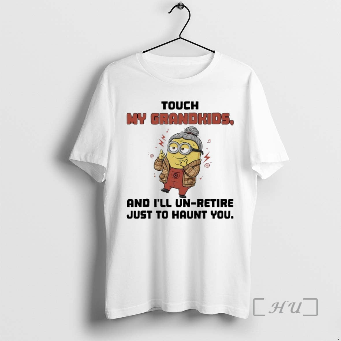 Trending Minions Touch My Grandkids And Ill Un Retire Just To Haunt You T Shirts