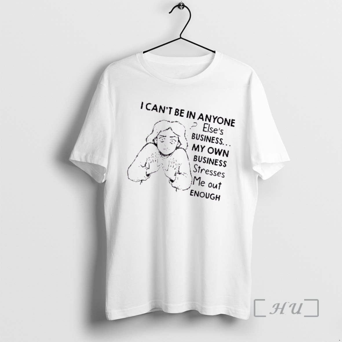 Trending Women I Cant Be In Anyone Elses Business My Own Business Stresses Me Out T-Shirts, Hoodie, Sweatshirt