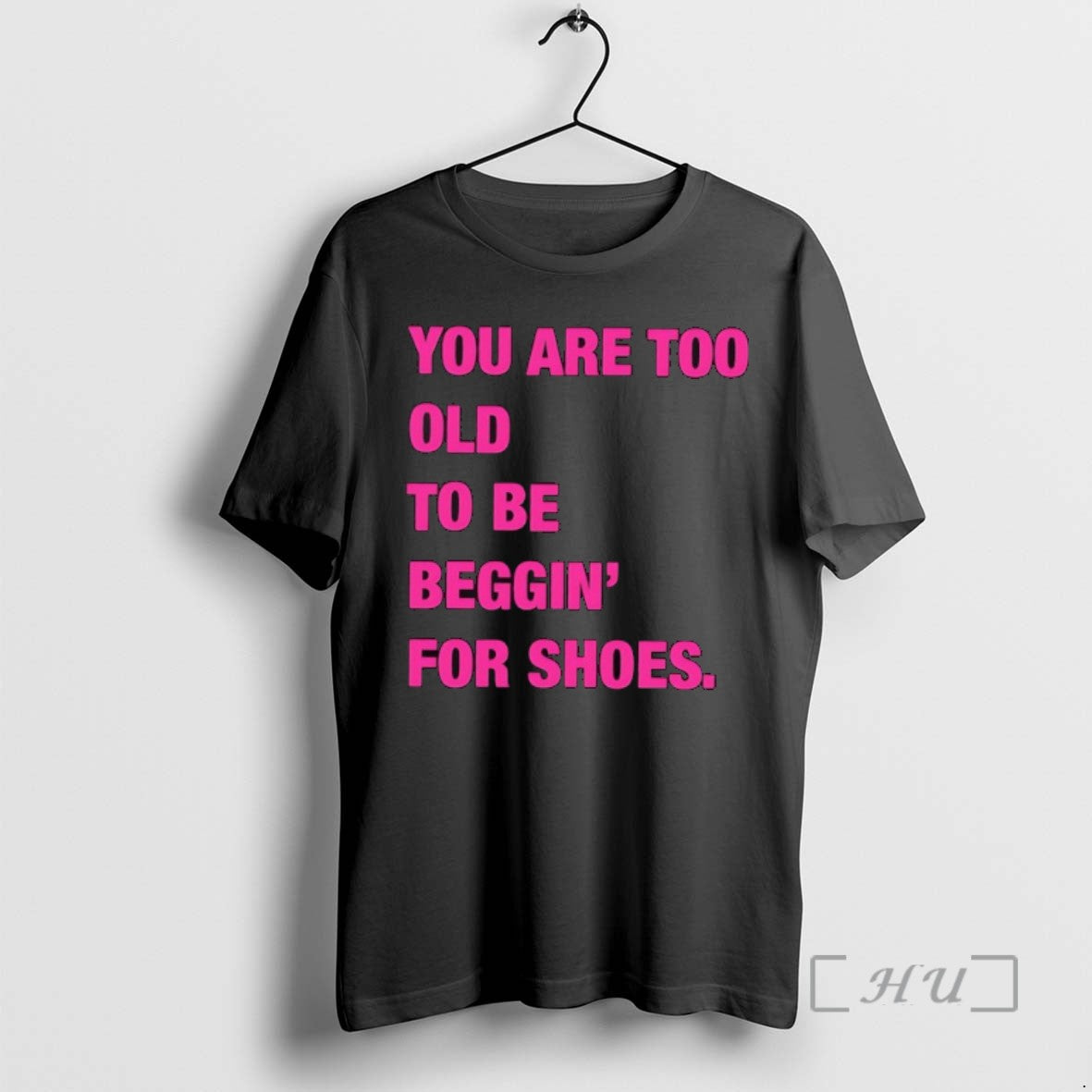 Trending You Are Too Old To Be Beggin For Shoes