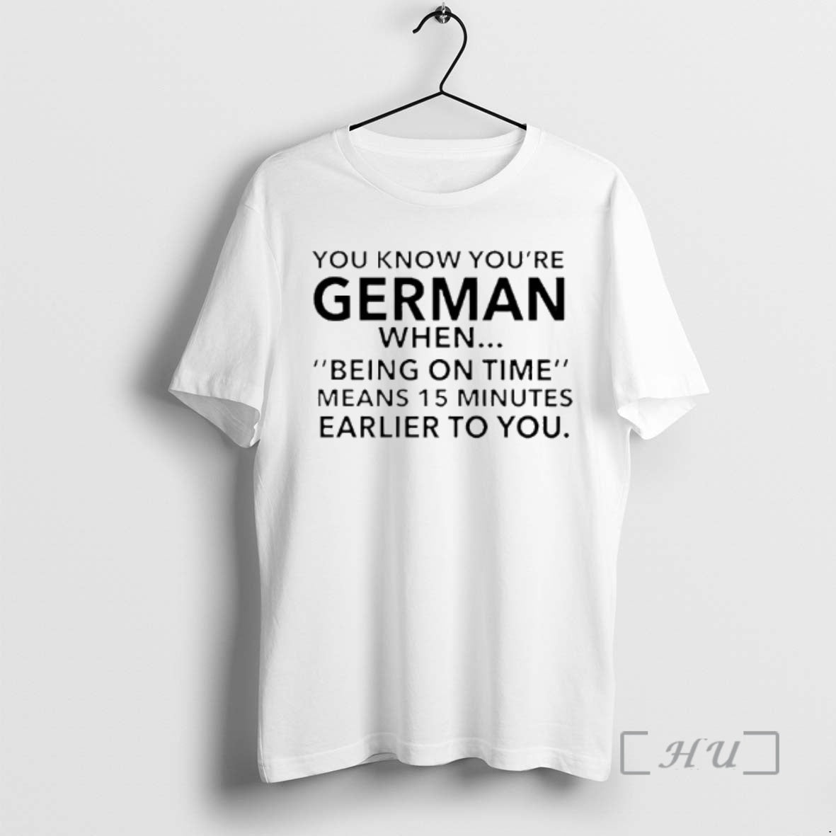 Trending You Know Youre German Being On Time Means 15 Minutes Earlier To You Premium T-Shirts, Hoodie, Sweatshirt