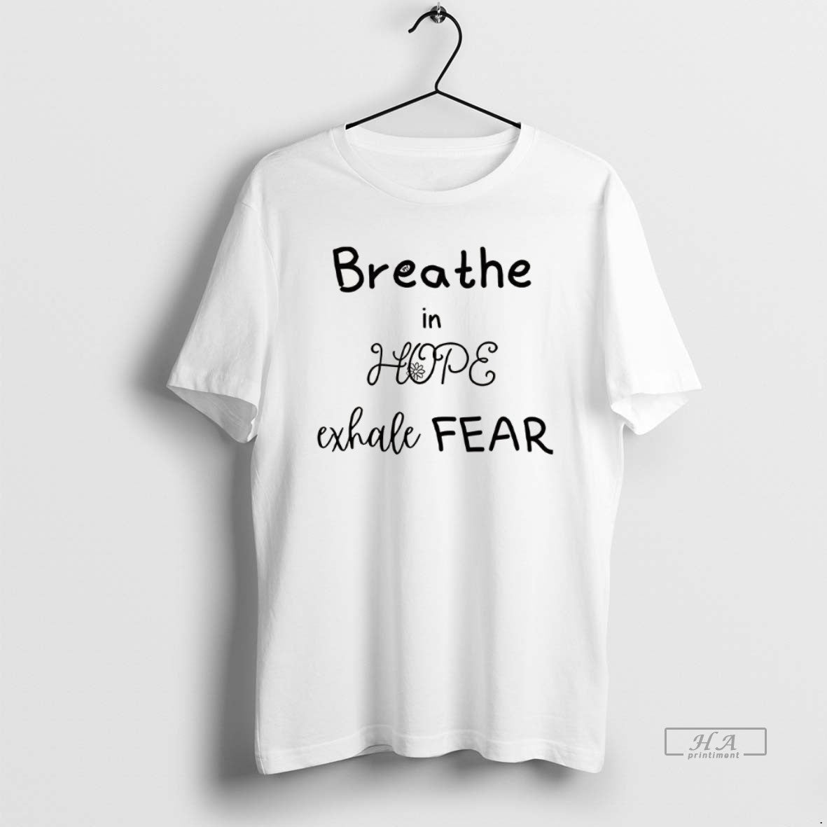 Trendy Breathe In Hope Exhale Fear Flower