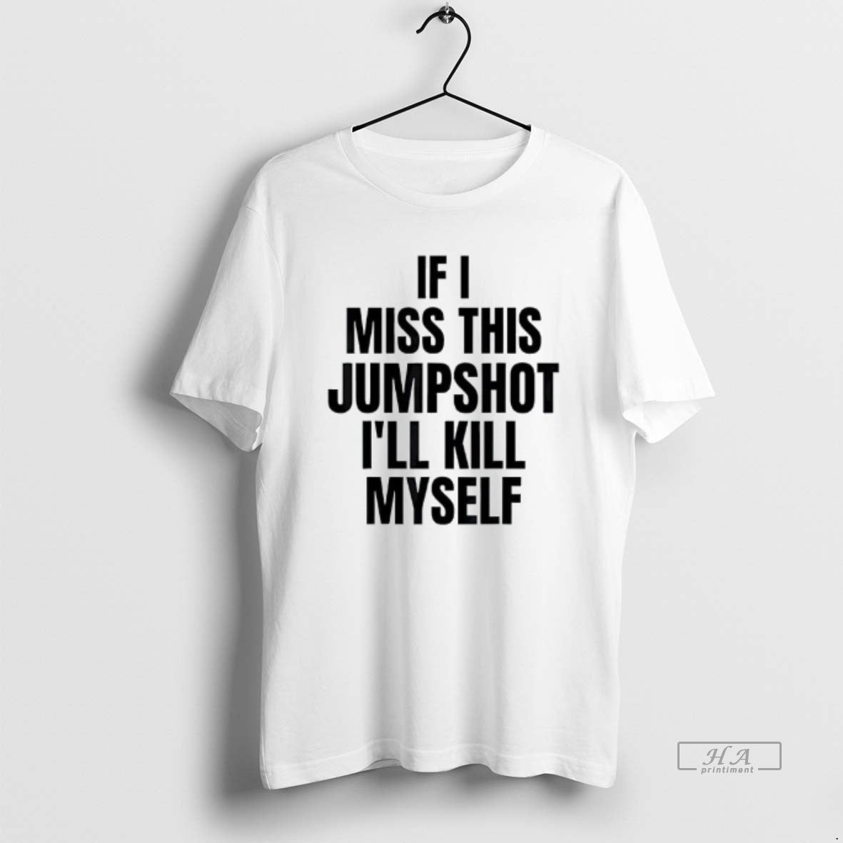 Trendy If I Miss This Jumpshot Ill Kill Myself