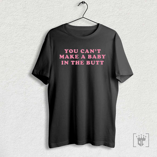 Bill Spadea You Cant Make A Baby In The Butt T Shirts