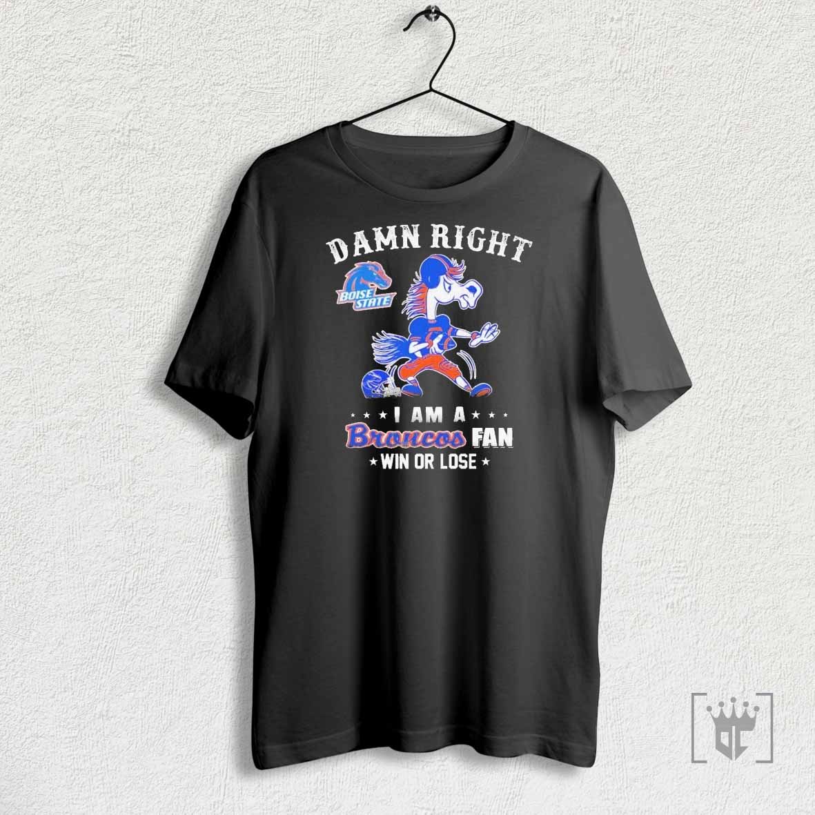 Boise State Broncos Damn Right I Am A Broncos Fan Win Or Lose Mascot T Shirts