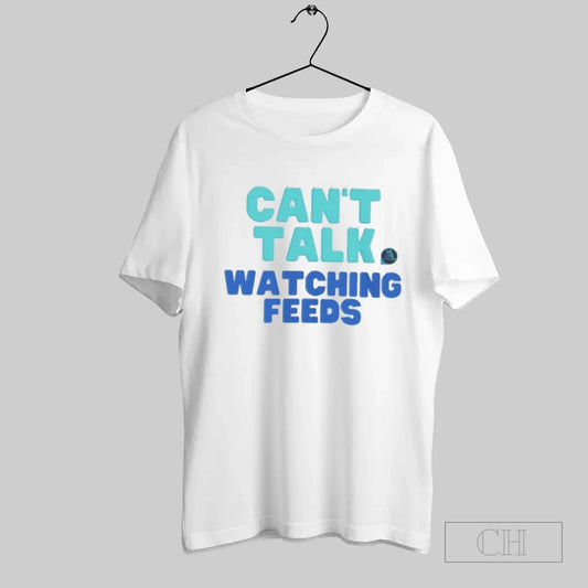 Cant Talk Watching Feeds