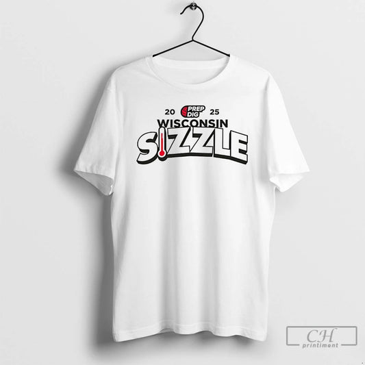 Classic 2025 Prep Dig Wisconsin Sizzle T-Shirts, Hoodie, Sweatshirt | AU18TeeNovaLab.com