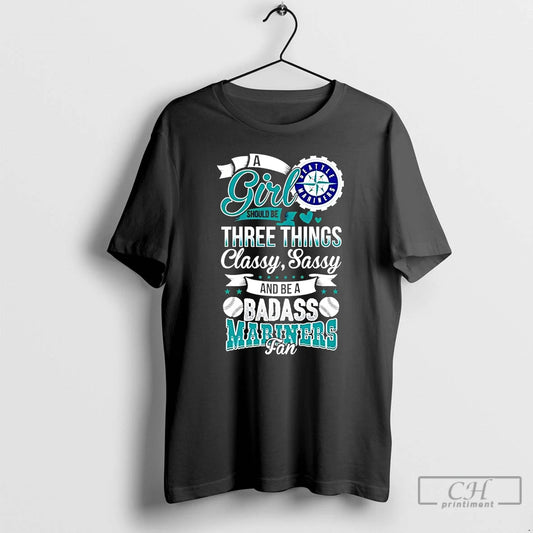 Classic A Girl Should Be Three Things Classy Sassy And A Be Badass Seattle Mariners
