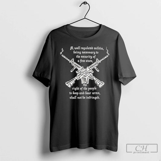 Classic A Well Regulated Militia Being Necessary To The Security Of A Free State