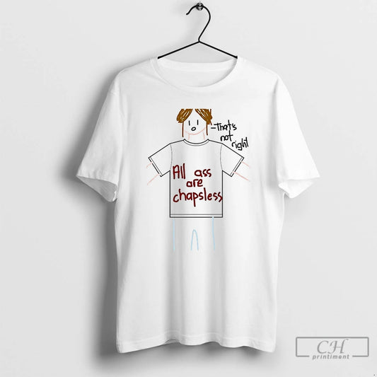 Classic All Ass Are Chapsless Thats Not Right T-Shirts, Hoodie, Sweatshirt | AU18TeeNovaLab.com