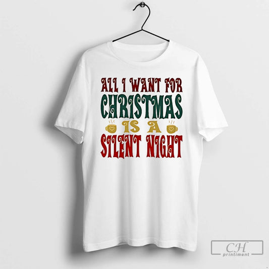 Classic All I Want For Christmas Is A Silent Night T Shirts Hoodie, Sweatshirt | AU18TeeNovaLab.com