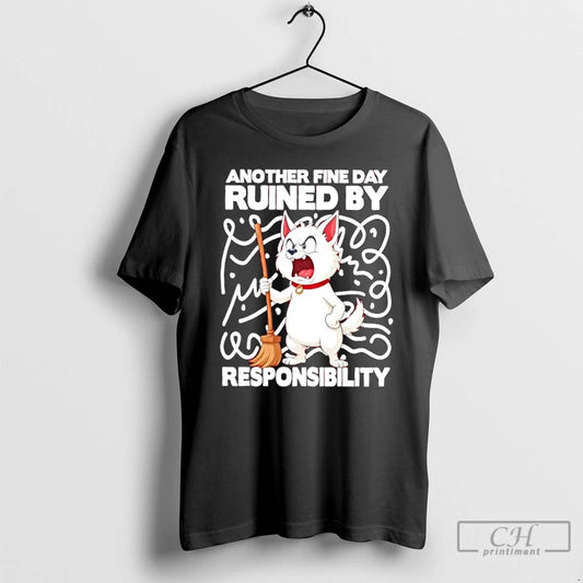 Classic Angry Cat With Broom Another Fine Day Ruined By Responsibility T Shirts