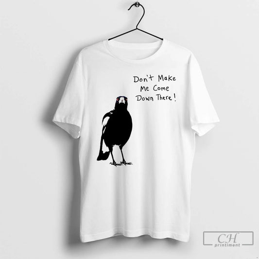 Classic Angry Crow Dont Make Me Come Down There T-Shirts, Hoodie, Sweatshirt | AU18TeeNovaLab.com