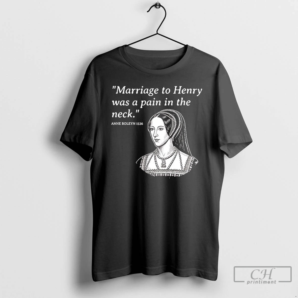 Classic Anne Boleyn Marriage To Henry Was A Pain In The Neck T Shirts Sweater Hoodie, Sweatshirt | AU18TeeNovaLab.com