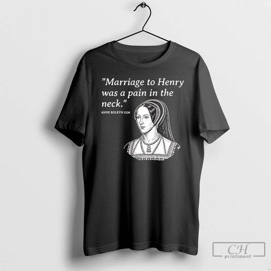 Classic Anne Boleyn Marriage To Henry Was A Pain In The Neck T Shirts Sweater Hoodie, Sweatshirt | AU18TeeNovaLab.com