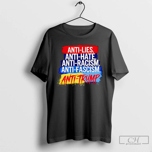 Classic Anti Lies Anti Hate Anti Racism Anti Fascism Anti Trump T Shirts