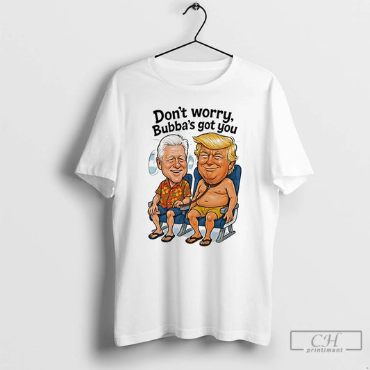 Classic Bill Clinton And Donald Trump Dont Worry Bubbas Got You Meme T Shirts Sweater Hoodie, Sweatshirt | AU18TeeNovaLab.com