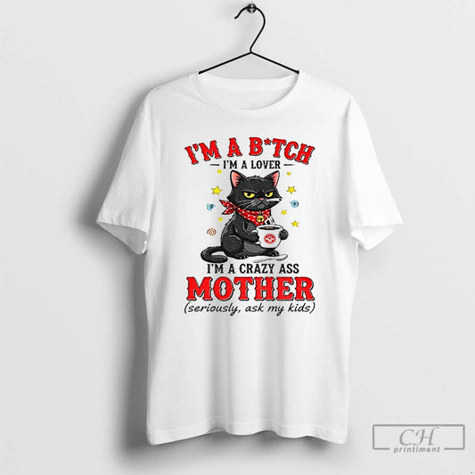 Classic Black Cat Im A Bitch Im A Lover Im A Crazy Ass Mother Seriously T-Shirts, Hoodie, Sweatshirt | AU18TeeNovaLab.com