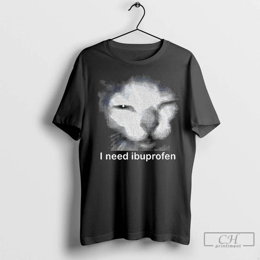 Classic Blurry Cat Need Ibuprofen I Need Ibuprofen