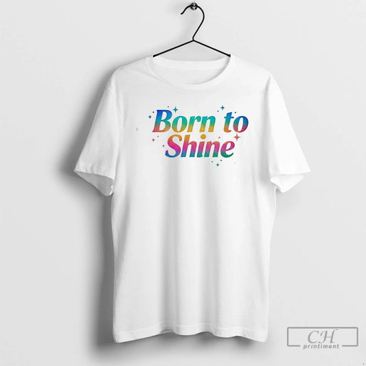 Classic Born To Shine T-Shirts, Hoodie, Sweatshirt | AU18TeeNovaLab.com