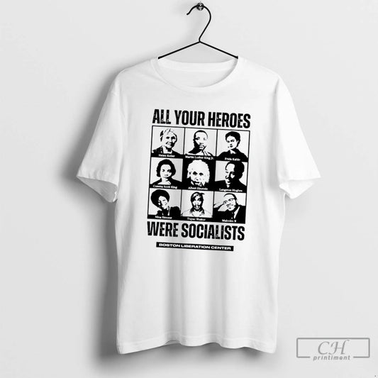 Classic Boston Liberation Center All Your Heroes Were Socialist T Shirts