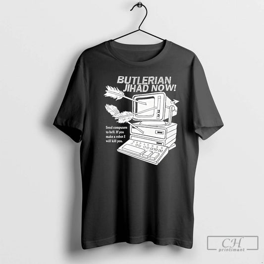 Classic Butlerian Jihad Now Send Computer To Hell If You Make A Robot I Will T-Shirts, Hoodie, Sweatshirt