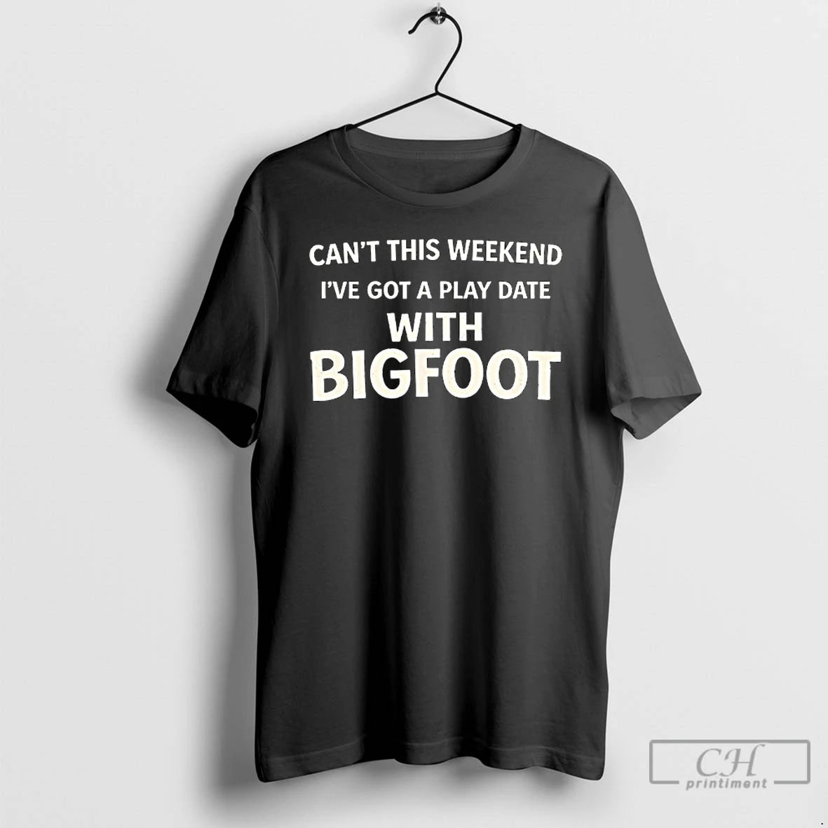Classic Cant This Weekend Ive Got A Play Date With Bigfoot T-Shirts, Hoodie, Sweatshirt | AU18TeeNovaLab.com