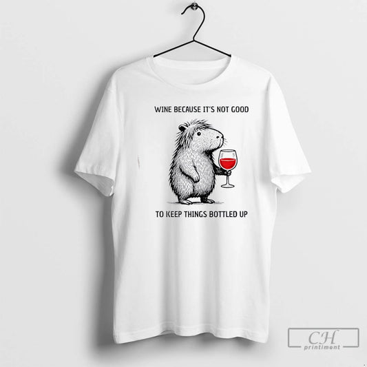 Classic Capybara Wine Because Its Not Good To Keep Things Bottled Up T Shirts