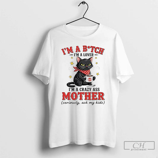 Classic Cat Im A Bitch Im A Lover Im A Crazy Ass Mother Seriously Ask T-Shirts, Hoodie, Sweatshirt | AU18TeeNovaLab.com