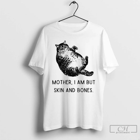 Classic Cat Mother I Am But Skin And Bones Funny