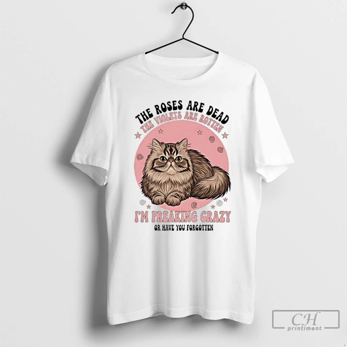 Classic Cat The Roses Are Dead The Violets Are Rotten Im Freaking Crazy T Shirts Hoodie, Sweatshirt | AU18TeeNovaLab.com