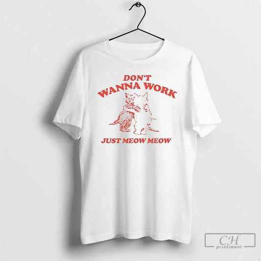 Classic Cats Dont Wanna Work Just Meow Meow T-Shirts, Hoodie, Sweatshirt | AU18TeeNovaLab.com