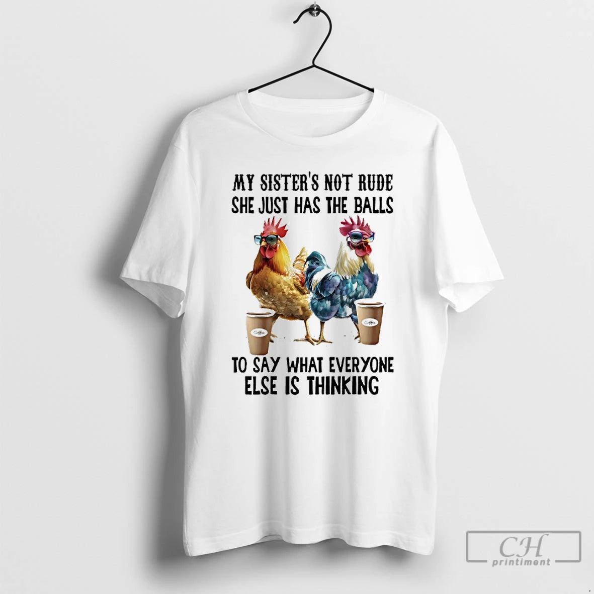 Classic Chicken Coffee My Sister Not Rude She Just Has The Balls To Say What T-Shirts, Hoodie, Sweatshirt